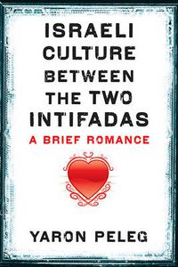 Cover image for Israeli Culture between the Two Intifadas: A Brief Romance