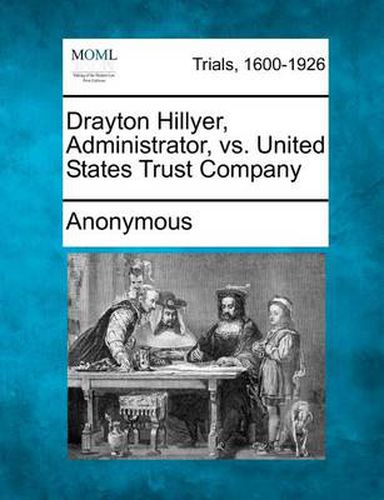 Cover image for Drayton Hillyer, Administrator, vs. United States Trust Company