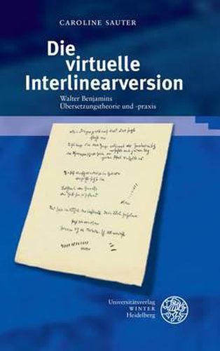 Cover image for Die Virtuelle Interlinearversion: Walter Benjamins Ubersetzungstheorie Und -Praxis