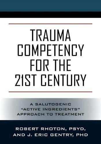 Cover image for Trauma Competency for the 21st Century: A Salutogenic Active Ingredients Approach to Treatment