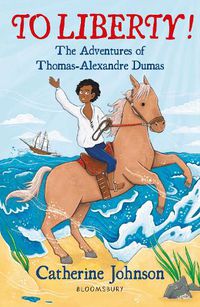 Cover image for To Liberty! The Adventures of Thomas-Alexandre Dumas: A Bloomsbury Reader: Dark Red Book Band