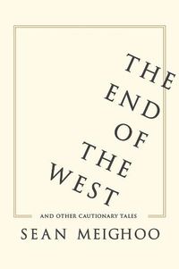 Cover image for The End of the West and Other Cautionary Tales