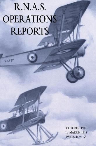 Cover image for R.N.A.S. Operations Reports: November 1915 To March 1918 Parts 44 to 53