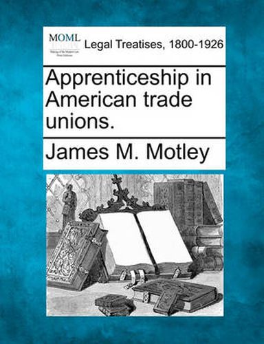 Cover image for Apprenticeship in American Trade Unions.