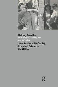 Cover image for Making Families: Moral Tales of Parenting and Step-Parenting