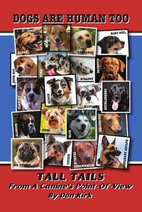 Cover image for Dogs Are Human Too: Tall Tails From A Canine's Point-Of-View