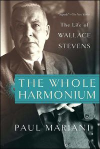 Cover image for The Whole Harmonium: The Life of Wallace Stevens