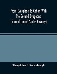 Cover image for From Everglade To Canon With The Second Dragoons, (Second United States Cavalry)