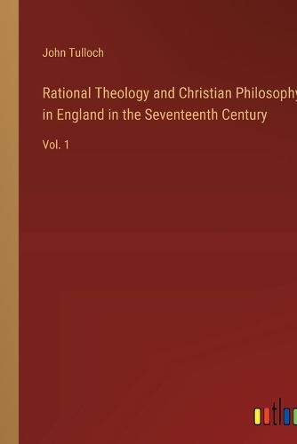 Cover image for Rational Theology and Christian Philosophy in England in the Seventeenth Century