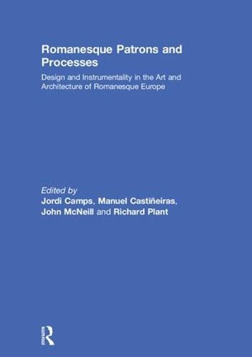 Cover image for Romanesque Patrons and Processes: Design and Instrumentality in the Art and Architecture of Romanesque Europe