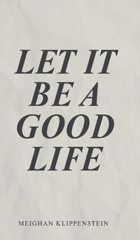 Cover image for Let It Be A Good Life