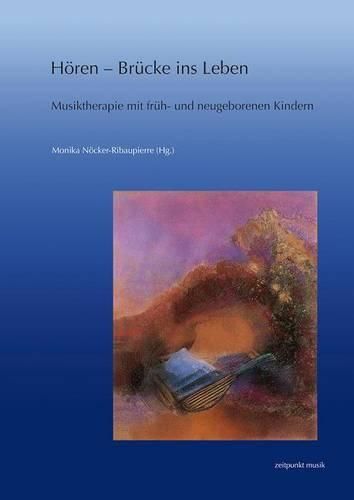 Cover image for Horen - Brucke Ins Leben: Musiktherapie Mit Fruh- Und Neugeborenen Kindern. Forschung Und Praxis