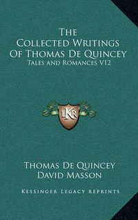 Cover image for The Collected Writings of Thomas de Quincey: Tales and Romances V12