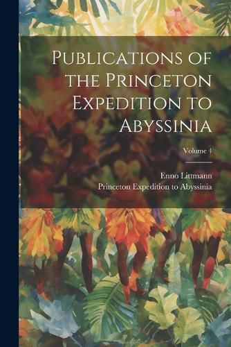 Cover image for Publications of the Princeton Expedition to Abyssinia; Volume 4