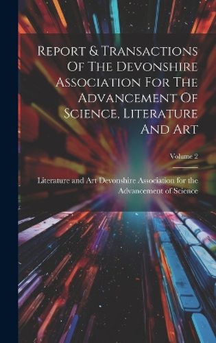 Cover image for Report & Transactions Of The Devonshire Association For The Advancement Of Science, Literature And Art; Volume 2