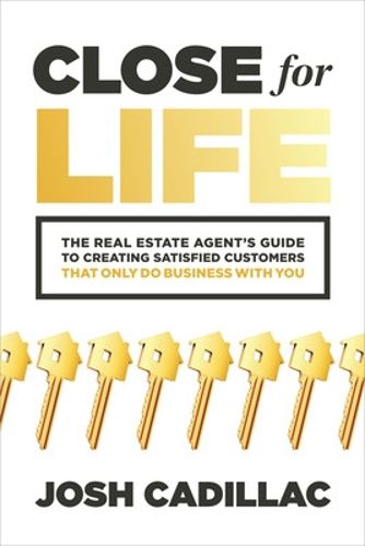 Cover image for Close for Life: The Real Estate Agent's Guide to Creating Satisfied Customers that Only Do Business with You