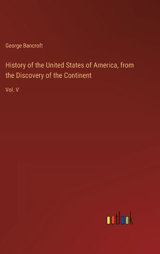 History of the United States of America, from the Discovery of the Continent