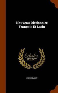 Cover image for Nouveau Dictionaire Francois Et Latin