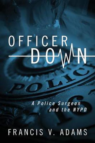 Cover image for Officer Down: A Police Surgeon and the NYPD