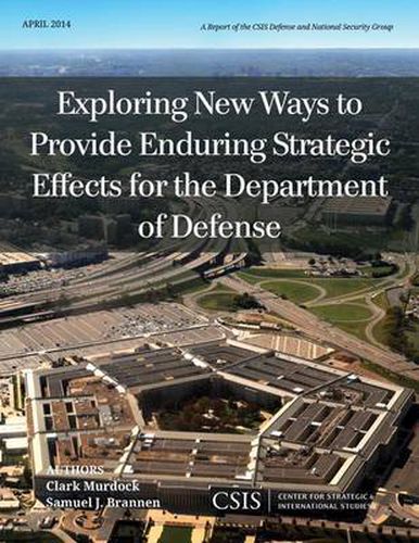 Cover image for Exploring New Ways to Provide Enduring Strategic Effects for the Department of Defense