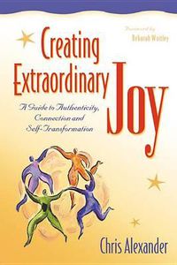 Cover image for Creating Extraordinary Joy: A Guide to Authenticity, Connection and Self-Transformation