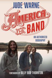 Cover image for America, the Band: An Authorized Biography