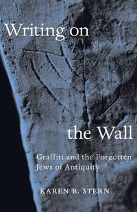 Cover image for Writing on the Wall: Graffiti and the Forgotten Jews of Antiquity