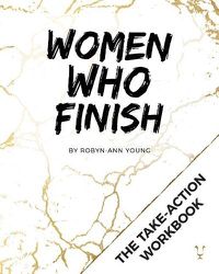 Cover image for Women Who Finish - Mastermind Workbook: The Take-Action Guide to Getting Things Done