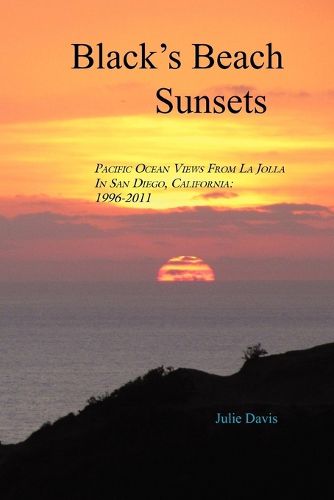 Black's Beach Sunsets: Pacific Ocean Views from La Jolla in San Diego, California: 1996-2011