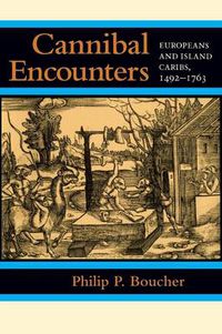 Cover image for Cannibal Encounters: Europeans and Island Caribs, 1492-1763