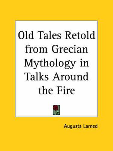 Cover image for Old Tales Retold from Grecian Mythology in Talks Around the Fire (1876)