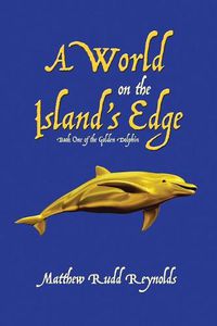 Cover image for A World on the Island's Edge: Book One of the Golden Dolphin