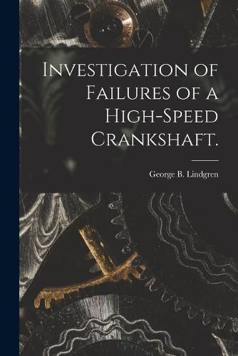 Cover image for Investigation of Failures of a High-speed Crankshaft.