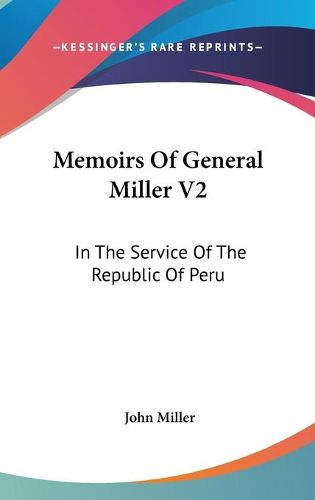 Cover image for Memoirs of General Miller V2: In the Service of the Republic of Peru