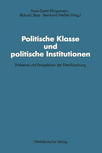 Cover image for Politische Klasse und politische Institutionen: Probleme und Perspektiven der Elitenforschung. Dietrich Herzog zum 60. Geburtstag