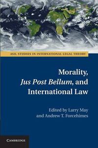 Cover image for Morality, Jus Post Bellum, and International Law