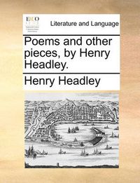 Cover image for Poems and Other Pieces, by Henry Headley.