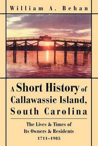 Cover image for A Short History of Callawassie Island, South Carolina: The Lives & Times of Its Owners & Residents 1711-1985