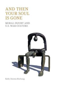 Cover image for And Then Your Soul Is Gone: Moral Injury and Us War-Culture