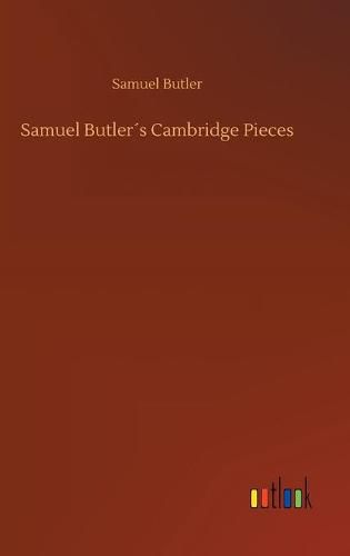 Cover image for Samuel Butlers Cambridge Pieces