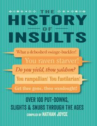 Cover image for The History of Insults: Over 100 Put-Downs, Slights & Snubs Through the Ages