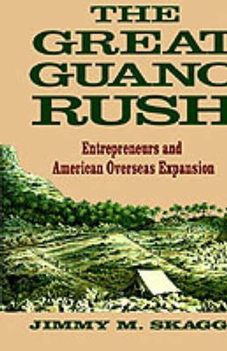 Cover image for The Great Guano Rush: Entrepreneurs and American Overseas Expansion