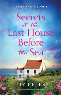 Cover image for Secrets at the Last House Before the Sea: A gripping and emotional page-turner