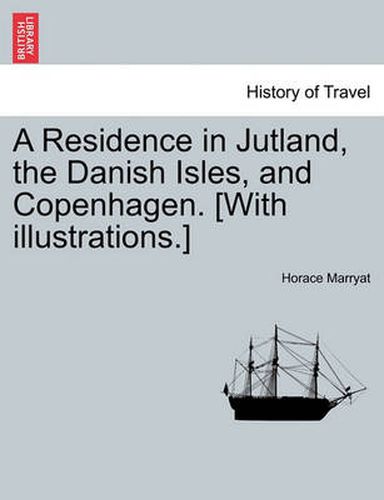 Cover image for A Residence in Jutland, the Danish Isles, and Copenhagen. [With Illustrations.]