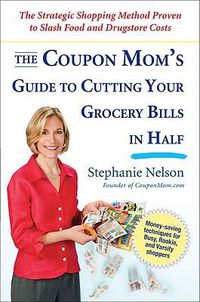 Cover image for The Coupon Mom's Guide to Cutting Your Grocery Bills in Half: The Strategic Shopping Method Proven to Slash Food and Drugstore Costs