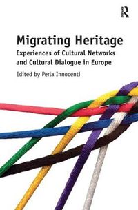 Cover image for Migrating Heritage: Experiences of Cultural Networks and Cultural Dialogue in Europe