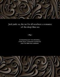 Cover image for Jack Junk: Or, the Tar for All Weathers: A Romance of the Deep Blue Sea