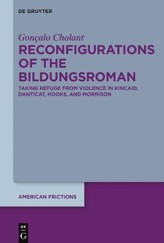 Cover image for Reconfigurations of the Bildungsroman: Taking Refuge from Violence in Kincaid, Danticat, hooks, and Morrison