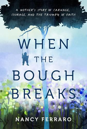 Cover image for When the Bough Breaks: True Stories of Hope and Encouragement of Mothers Who Have Had to Reinvent Their Relationships with Their Children