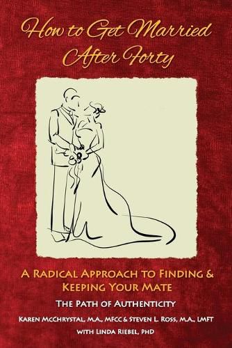 How to Get Married After Forty: A Radical Approach to Finding and Keeping Your Mate